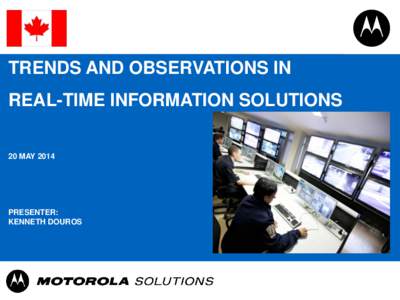 TRENDS AND OBSERVATIONS IN REAL-TIME INFORMATION SOLUTIONS 20 MAY 2014 PRESENTER: KENNETH DOUROS