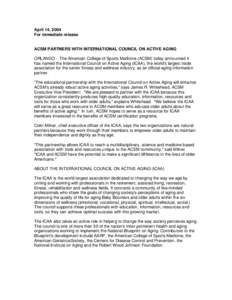 April 14, 2004 For immediate release ACSM PARTNERS WITH INTERNATIONAL COUNCIL ON ACTIVE AGING ORLANDO - The American College of Sports Medicine (ACSM) today announced it has named the International Council on Active Agin