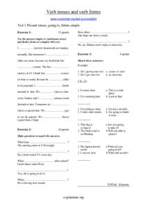 Verb tenses and verb forms www.e-grammar.org/test-your-english/ Test 1 Present tenses, going to, future simple Exercise 1: