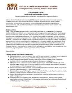 JOB ANNOUNCEMENT: Raise the Wage Campaign Director Dynamic opportunity to join the movement for economic justice East Bay Alliance for a Sustainable Economy (EBASE) has a 16 year track record of advancing economic, racia