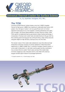 Universal Thermal Cracker for Surface Science H2, O2, hydrides, halogens, HCs, NH3 The TC50 Currently available thermal crackers employ a very hot (~2500ºC) tungsten filament at high power (~400W), thus imposing an unde