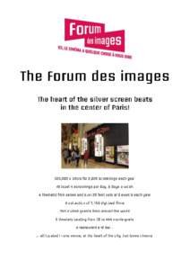 Created in 1988 to compile an audiovisual memory bank of Paris, the Forum des Images has since celebrated cinema and moving pictures of all kinds. Fiction films, documentaries, animated films, shorts and feature films, 