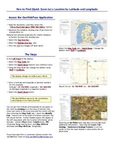 How to Find (Quick Zoom to) a Location by Latitude and Longitude Access the GeoWebFace Application  Read the disclaimer, and then select the “I Have Read And Agree With This Notice” button.  Maximize the window