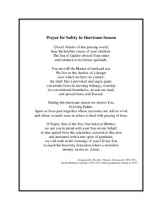 Prayer for Safety In Hurricane Season O God, Master of this passing world, hear the humble voices of your children. The Sea of Galilee obeyed Your order and returned to its former quietude. You are still the Master of la