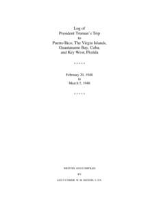 Log of President Truman’s Trip to Puerto Rico, The Virgin Islands, Guantanamo Bay, Cuba, and Key West, Florida