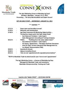 The Agri-Marketing Centre at Manitoba Ag Days! Brandon, Manitoba ~ January 15-17, 2013 Presenting … The Early Bird Breakfast and Export Forum! GET AN EARLY START … WEDNESDAY, JANUARY 16, 2013 *** AGENDA *** 07:15 h