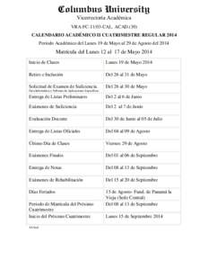 Columbus University Vicerrectoría Académica VRA-FCCAL. ACAD.(30) CALENDARIO ACADÉMICO II CUATRIMESTRE REGULAR 2014 Período Académico del Lunes 19 de Mayo al 29 de Agosto del 2014