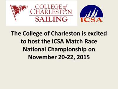 The College of Charleston is excited to host the ICSA Match Race National Championship on November 20-22, 2015  J. Stewart Walker Sailing Center