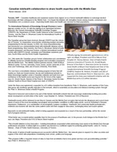 Canadian telehealth collaboration to share health expertise with the Middle East News release– 2005 Toronto, ONT -- Canadian healthcare and academic leaders have signed on to a formal telehealth initiative to exchange 
