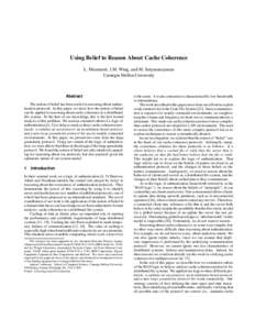 Using Belief to Reason About Cache Coherence L. Mummert, J.M. Wing, and M. Satyanarayanan Carnegie Mellon University Abstract The notion of belief has been useful in reasoning about authentication protocols. In this pape