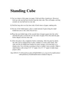 Standing Cube 1. Use two sheets of the same size paper. Fold each like a hamburger. However, fold one side one half inch shorter than the other side. This will make a tab that extends out one half inch on one side. 2. Fo