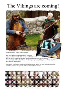 The Vikings are coming!  Invite the Vikings to your school for a day.  This fully­interactive experience brings to life the  sights, smells and sounds of the Viking world. Children will  hav