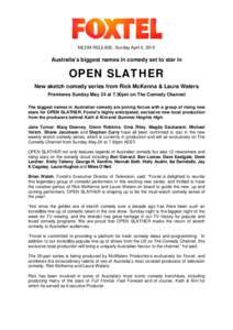 MEDIA RELEASE: Sunday April 5, 2015  Australia’s biggest names in comedy set to star in OPEN SLATHER New sketch comedy series from Rick McKenna & Laura Waters