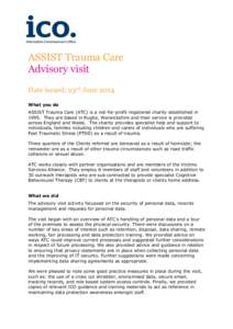 ASSIST Trauma Care Advisory visit Date issued: 23rd June 2014 What you do ASSIST Trauma Care (ATC) is a not-for-profit registered charity established in[removed]They are based in Rugby, Warwickshire and their service is pr