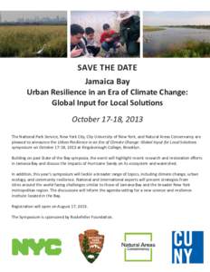 SAVE THE DATE Jamaica Bay Urban Resilience in an Era of Climate Change: Global Input for Local Solutions October 17-18, 2013 The National Park Service, New York City, City University of New York, and Natural Areas Conser
