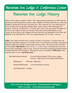 Bavarian Inn Lodge & Conference Center  Bavarian Inn Lodge History Phase I of the Lodge was built in[removed]The Lodge opened on February 20, 1986 with 100 Guestrooms, Oma’s Restaurant, Lorelei Lounge, Martha’s Gift 