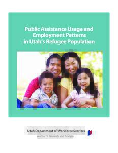 Public Assistance Usage and Employment Patterns in Utah’s Refugee Population Utah Department of Workforce Services Workforce Research and Analysis