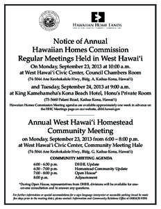 Notice of Annual Hawaiian Homes Commission Regular Meetings Held in West Hawai‘i On Monday, September 23, 2013 at 10:00 a.m. at West Hawai‘i Civic Center, Council Chambers Room[removed]Ane Keohokalole Hwy., Bldg. A,