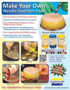 Make Your Own Needle Insertion Pads •	85% Cost Savings vs. Similar Ready-Made Pads. •	Economical: Reusable, Durable & Long-Lasting. •	Hyper-Realistic Haptic Feedback for Precise