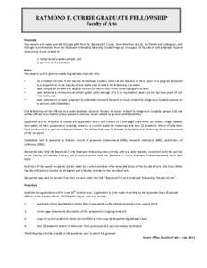 RAYMOND F. CURRIE GRADUATE FELLOWSHIP Faculty of Arts Preamble Two awards are made possible through gifts from Dr. Raymond F. Currie, Dean Emeritus of Arts, his friends and colleagues, and through a contribution from the