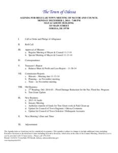 The Town of Odessa AGENDA FOR REGULAR TOWN MEETING OF MAYOR AND COUNCIL MONDAY DECEMBER 1, 2014 – 7:00 PM OLD ACADEMY BUILDING 315 MAIN STREET ODESSA, DE 19730
