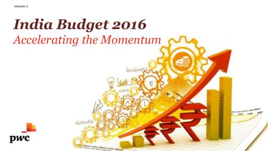 www.pwc.in  India Budget 2016 Accelerating the Momentum  Contents