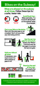 Bikes on the Subway! Bikes are allowed on the subway at all times. Follow these tips for a safer, faster ride. 12