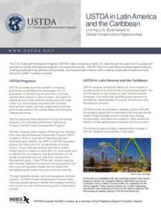 USTDA in Latin America and the Caribbean Linking U.S. Businesses to Global Infrastructure Opportunities  The U.S. Trade and Development Agency (USTDA) helps companies create U.S. jobs through the export of U.S. goods and