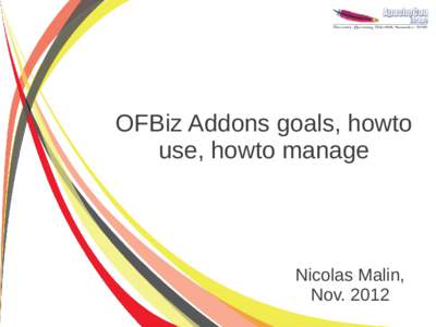 OFBiz Addons goals, howto use, howto manage Nicolas Malin, Nov. 2012