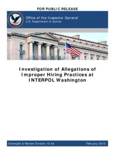 Investigation of Allegations of Improper Hiring Practices at INTERPOL Washington, Oversight and Review Division Report 15-04