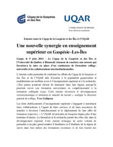 COMMUNIQUÉ DE PRESSE Pour diffusion immédiate Entente entre le Cégep de la Gaspésie et des Îles et l’UQAR  Une nouvelle synergie en enseignement