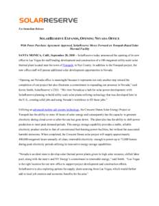 For Immediate Release  SOLARRESERVE EXPANDS, OPENING NEVADA OFFICE With Power Purchase Agreement Approved, SolarReserve Moves Forward on Tonopah-Based Solar Thermal Facility SANTA MONICA, Calif., September 20, 2010 – S