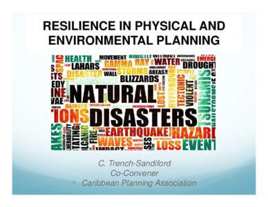 RESILIENCE IN PHYSICAL AND ENVIRONMENTAL PLANNING C. Trench-Sandiford Co-Convener y Caribbean Planning Association