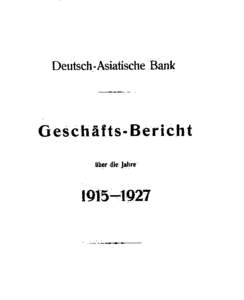 Deutsch-Asiatische Bank  G esc h äft s - B er ich t über die Jahre  -»..«»n».