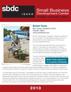 Bullet Tools Ben Toews, President & CEO Hayden, Idaho www.bullettools.com Bullet Tools began in a garage in 1998 with a simple idea born of necessity – a longtime flooring installer, Dalen Gunn,