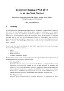 Bericht vom RoboCup@Work 2012 in Mexiko-Stadt (Mexiko) Andreas Fregin, Daniel Kaczor, Eduard Popp, Kamal El Menuawy, Marina Kollmitz, Nikolaj Ponomarjow und Stefan Leibold Leibniz Universität Hannover