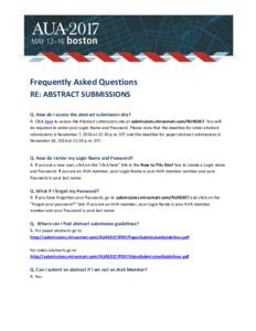 Frequently Asked Questions RE: ABSTRACT SUBMISSIONS Q. How do I access the abstract submission site? A. Click here to access the Abstract submission site at submissions.mirasmart.com/AUA2017. You will be required to ente