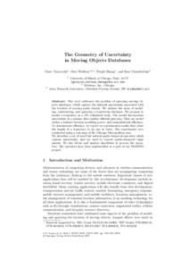 The Geometry of Uncertainty in Moving Objects Databases Goce Trajcevski1 , Ouri Wolfson1,2, , Fengli Zhang1 , and Sam Chamberlain3 1  3