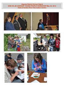 Algoma District School Board SHKI NII JIK GIIZHGAT YOUNG PEOPLE WORKSHOP May 29, 2012 Held at Garden River Recreation Centre 