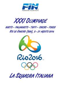 XXXI OLIMPIADE NUOTO – PALLANUOTO - TUFFI – SINCRO - FONDO RIO DE JANEIRO (BRA), AGOSTO 2016 LA SQUADRA ITALIANA