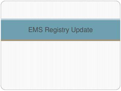 EMS Registry Update  EMS Registry Timeline  Summer 2012: Discussion of an EMS Registry  December 2012: Meeting with EMS Commission