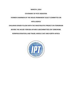 MARCH 4, 2014 STATEMENT OF PETE HOEKSTRA FORMER CHAIRMAN OF THE HOUSE PERMANENT SELECT COMMITTEE ON INTELLIGENCE SHILLMAN SENIOR FELLOW WITH THE INVESTIGATIVE PROJECT ON TERRORISM BEFORE THE HOUSE FOREIGN AFFAIRS SUBCOMM