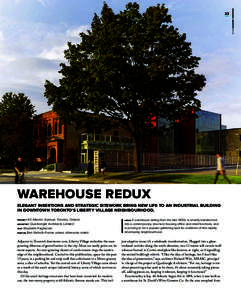 WAREHOUSE REDUX ELEGANT INSERTIONS AND STRATEGIC SITEWORK BRING NEW LIFE TO AN INDUSTRIAL BUILDING IN DOWNTOWN TORONTO’S LIBERTY VILLAGE NEIGHBOURHOOD. 60 Atlantic Avenue, Toronto, Ontario Quadrangle Architects Limited