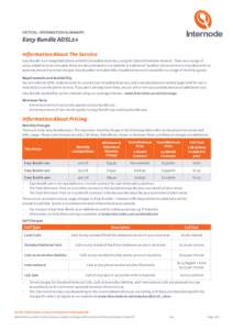 CRITICAL INFORMATION SUMMARY:  Easy Bundle ADSL2+ Information About The Service Easy Bundle is an integrated phone and ADSL broadband service, using the Optus Wholesale network. There are a range of value-added services 