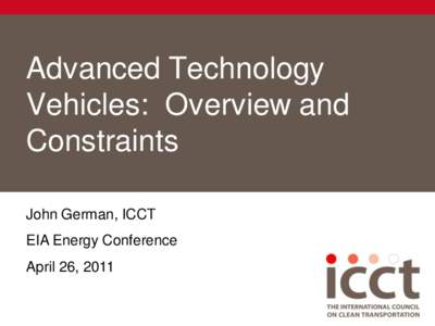 Advanced Technology Vehicles: Overview and Constraints John German, ICCT  EIA Energy Conference
