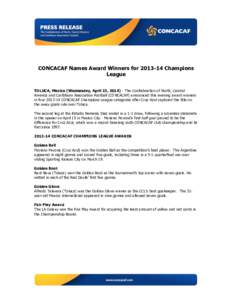   CONCACAF Names Award Winners for[removed]Champions League TOLUCA, Mexico (Wednesday, April 23, [removed]The Confederation of North, Central America and Caribbean Association Football (CONCACAF) announced this evening 