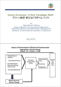 Green Economy: A New Paradigm Shift グリ ン経済 新たなパラダイム シフト グリーン経済：新たなパラダイム・シフト by: Masnellyarti Hilman Deputy Minister for Hazardous Substances,