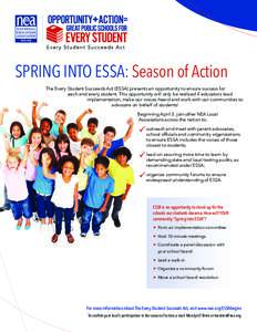 SPRING INTO ESSA: Season of Action The Every Student Succeeds Act (ESSA) presents an opportunity to ensure success for each and every student. This opportunity will only be realized if educators lead implementation, make