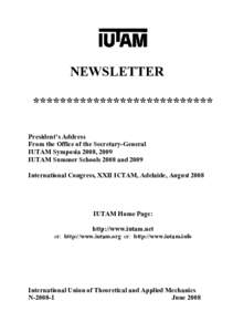NEWSLETTER *************************** President’s Address From the Office of the Secretary-General IUTAM Symposia 2008, 2009 IUTAM Summer Schools 2008 and 2009