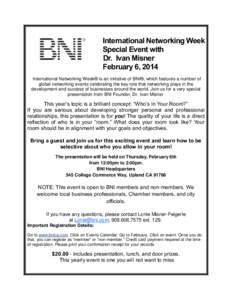 International Networking Week Special Event with Dr. Ivan Misner February 6, 2014 International Networking Week® is an initiative of BNI®, which features a number of global networking events celebrating the key role th